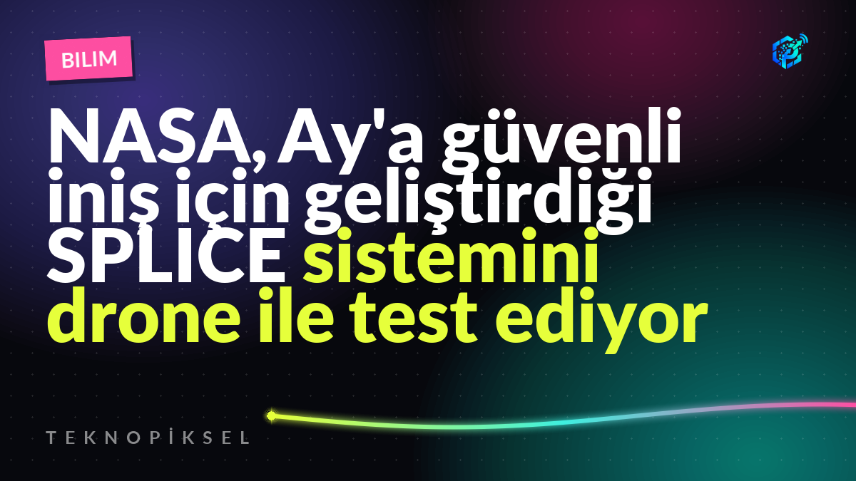 NASA, Ay'a güvenli iniş için geliştirdiği SPLICE sistemini drone ile test ediyor