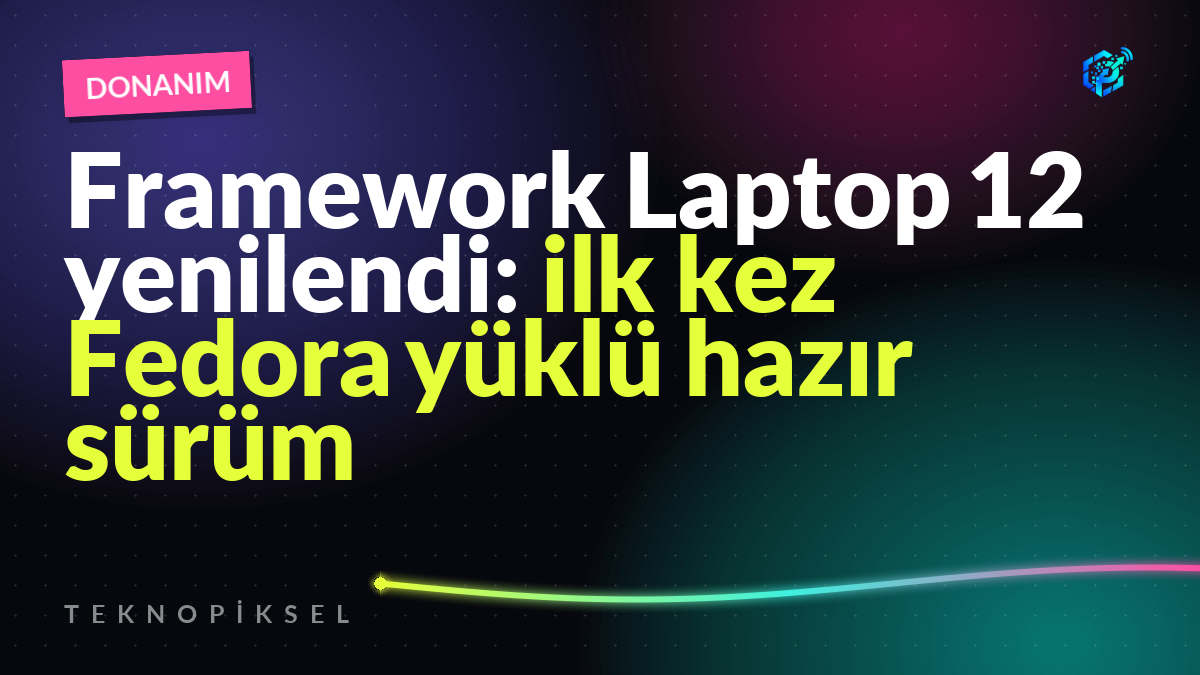 Framework Laptop 12 yenilendi: ilk kez Fedora yüklü hazır sürüm