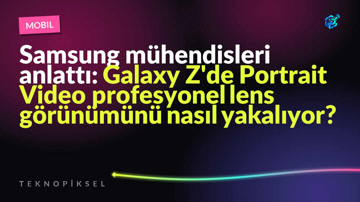 Samsung mühendisleri anlattı: Galaxy Z'de Portrait Video profesyonel lens görünümünü nasıl yakalıyor?
