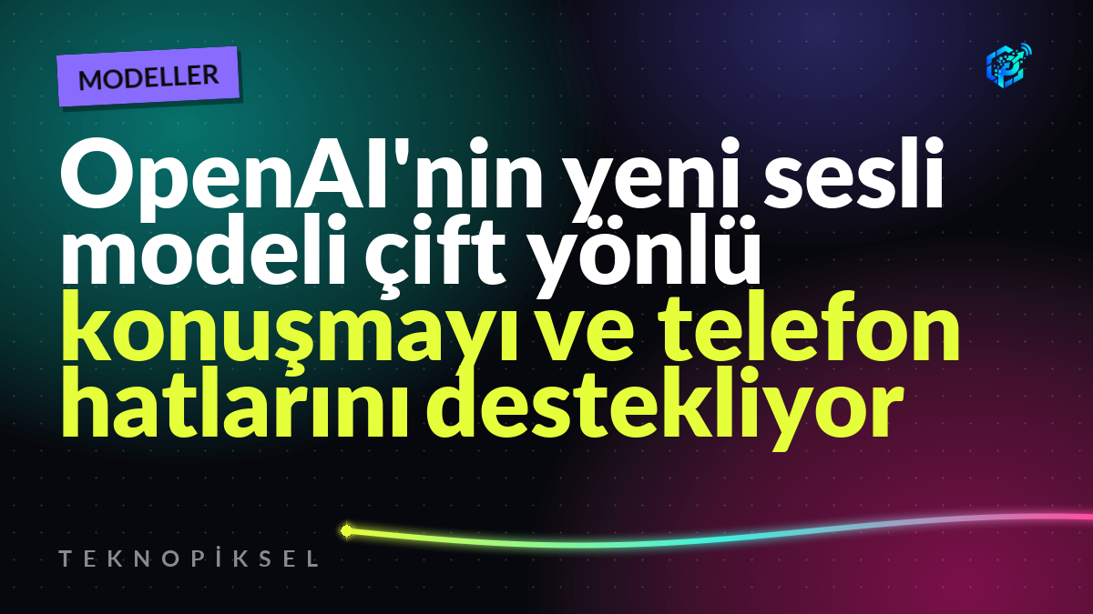 OpenAI'nin yeni sesli modeli çift yönlü konuşmayı ve telefon hatlarını destekliyor