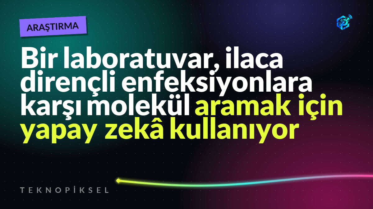 Bir laboratuvar, ilaca dirençli enfeksiyonlara karşı molekül aramak için yapay zekâ kullanıyor
