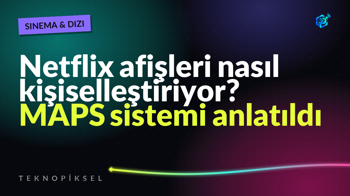 Netflix afişleri nasıl kişiselleştiriyor? MAPS sistemi anlatıldı