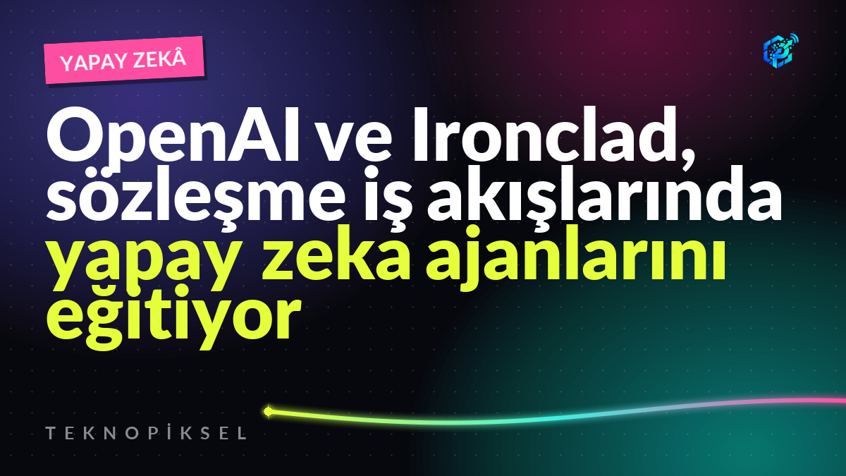OpenAI ve Ironclad, sözleşme iş akışlarında yapay zeka ajanlarını eğitiyor