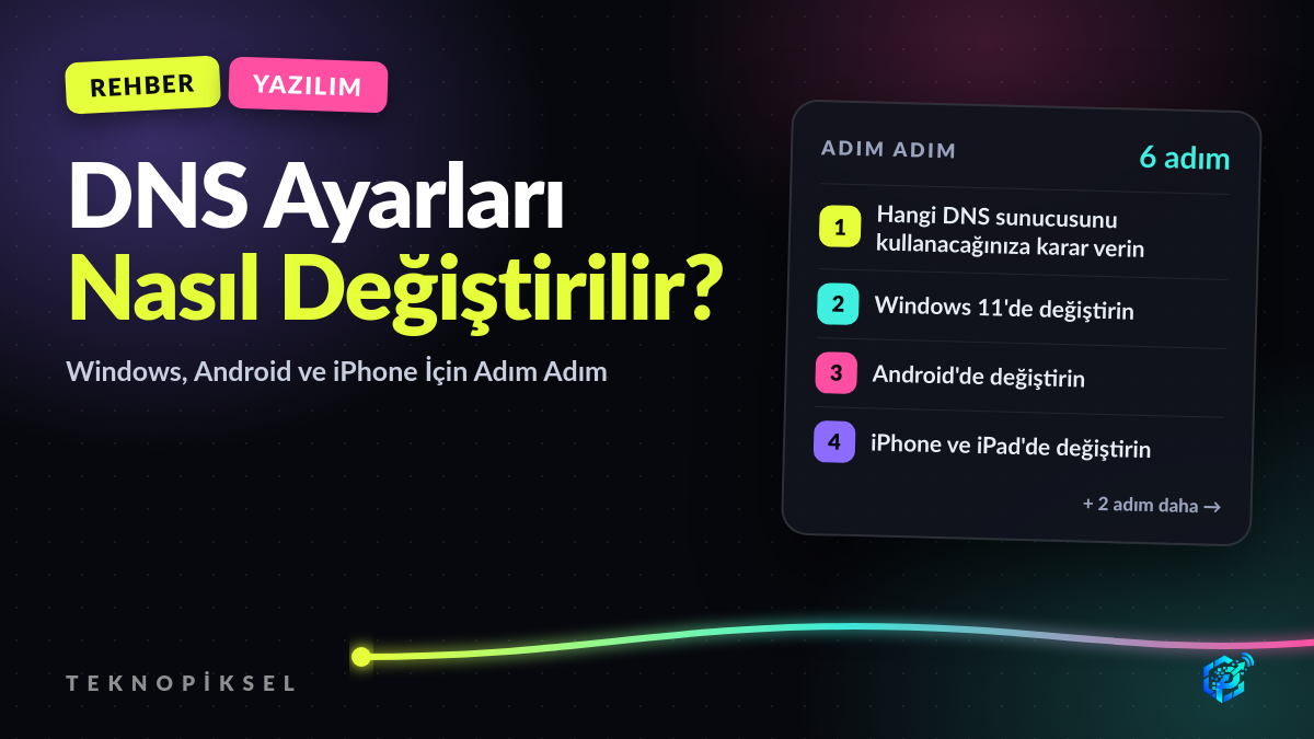 DNS Ayarları Nasıl Değiştirilir? Windows, Android ve iPhone İçin Adım Adım