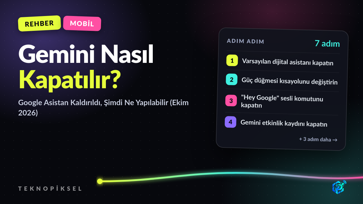 Gemini Nasıl Kapatılır? Google Asistan Kaldırıldı, Şimdi Ne Yapılabilir (Ekim 2026)