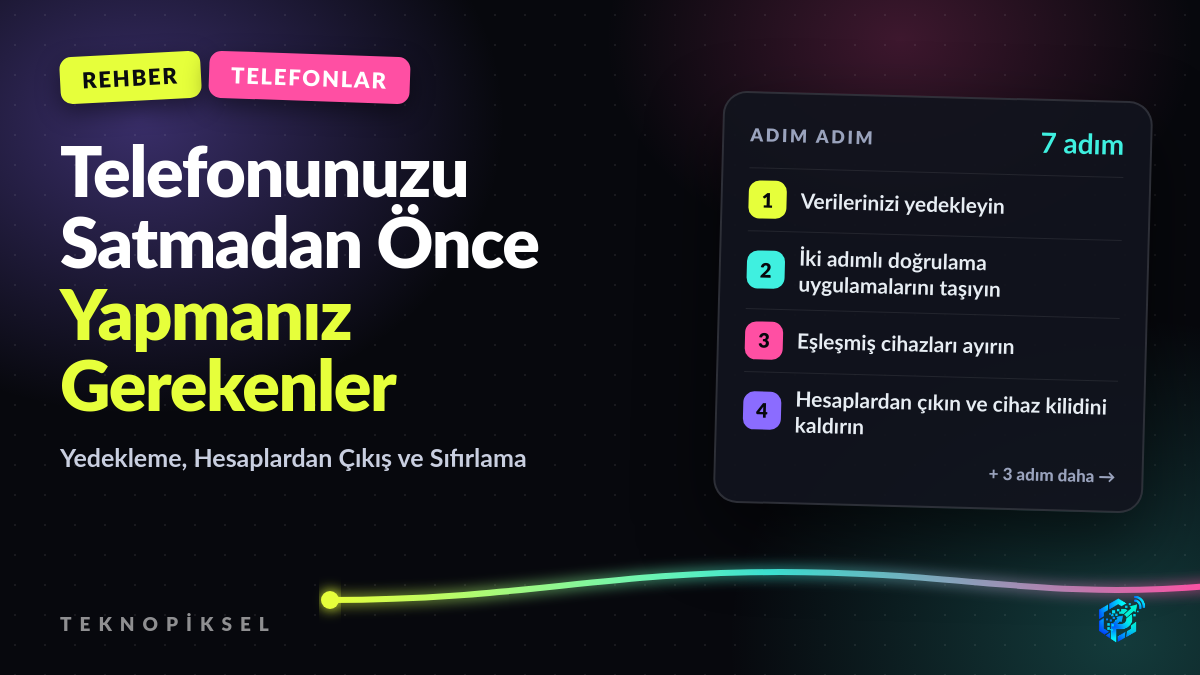 Telefonunuzu Satmadan Önce Yapmanız Gerekenler: Yedekleme, Hesaplardan Çıkış ve Sıfırlama